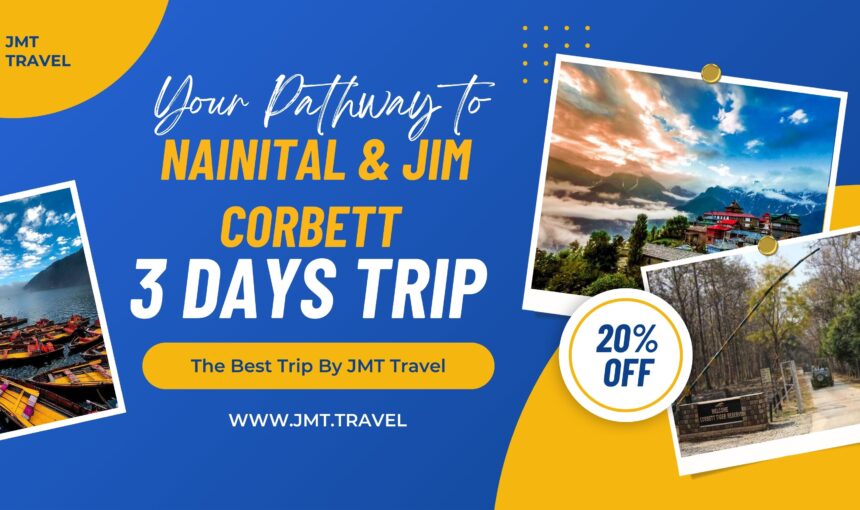 Nainital & Jim Corbett 3 Days Trip with JMT Travel