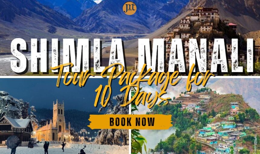 Shimla Manali Tour Package for 10 Days – The Complete Travel Experience