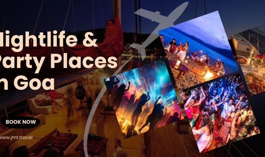 Nightlife & Party Places in Goa- Plan Your Trip with JMT Travel