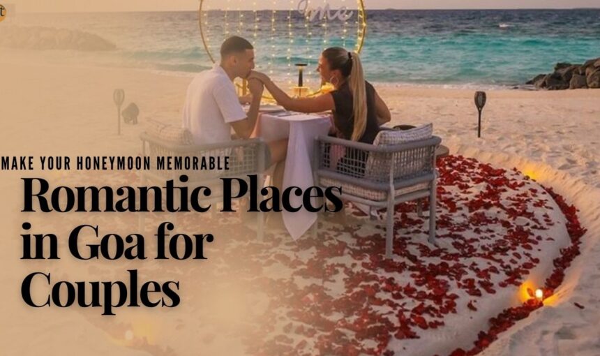 Romantic Places in Goa for Couples: A Perfect Honeymoon For You