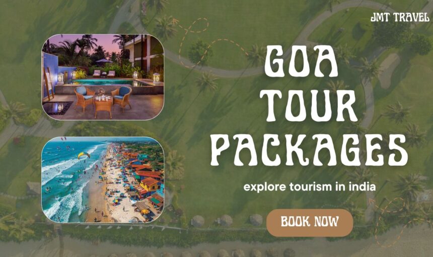 Goa Tour Packages 2025: Plan Your Dream Beach Holiday with JMT Travel
